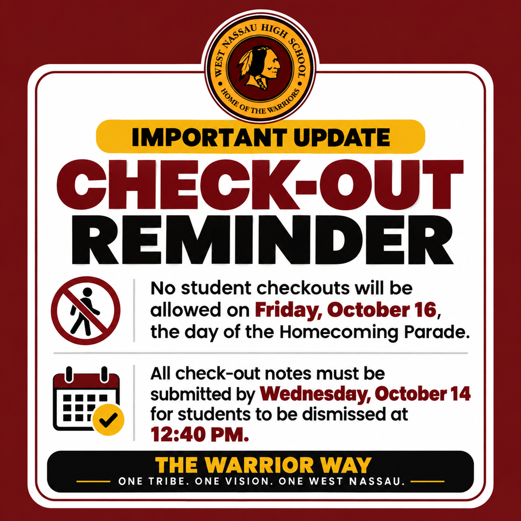 West Nassau High School check-out reminder graphic in maroon, gold, black, and white. The flyer states that no student checkouts will be allowed on Friday, October 16, the day of the Homecoming Parade. All checkout notes must be submitted by Wednesday, October 14 for students who need to be dismissed at 12:40 p.m. The graphic includes the West Nassau “Home of the Warriors” emblem and the footer, “The Warrior Way — One Tribe. One Vision. One West Nassau.”