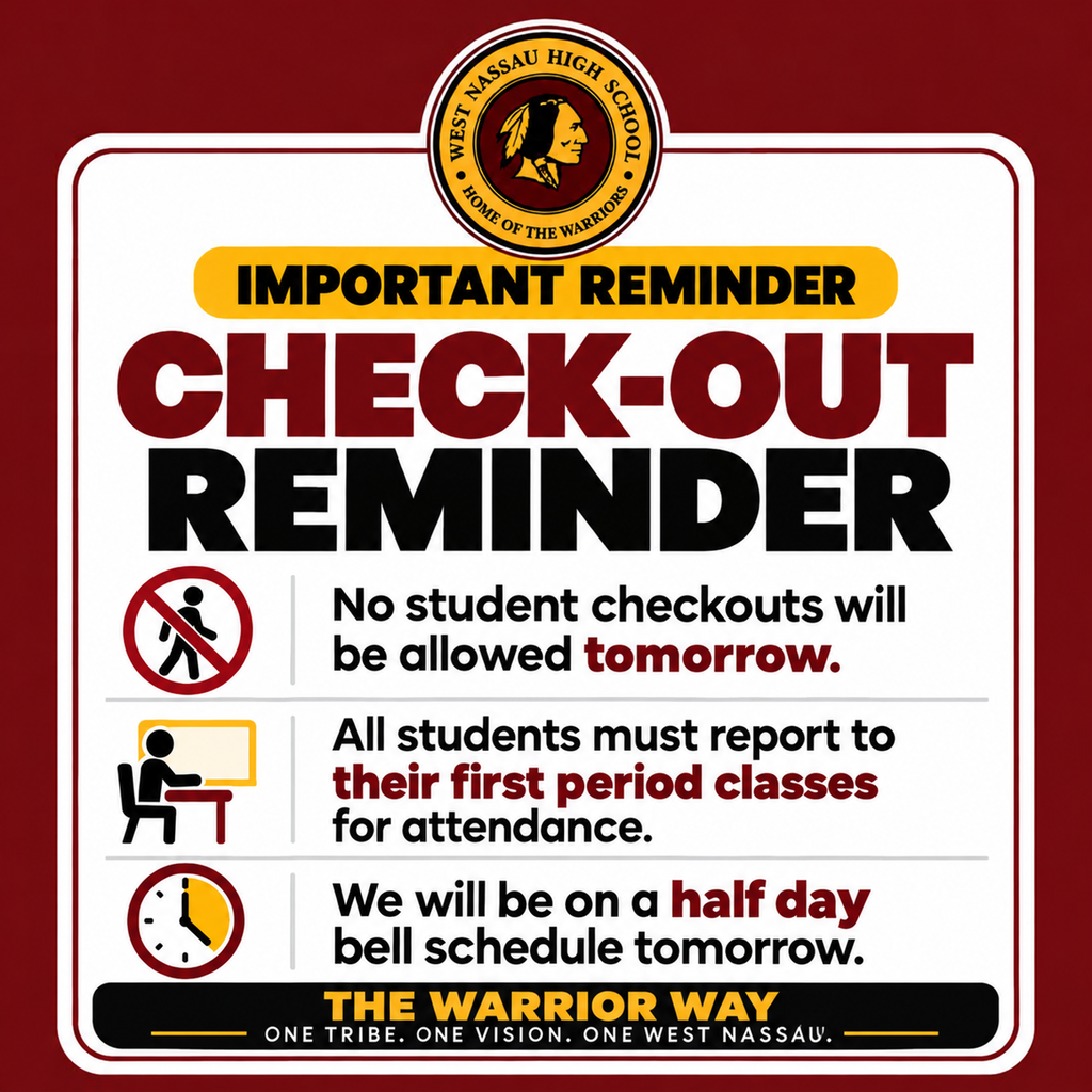 West Nassau High School reminder graphic in maroon, gold, black, and white. The heading says “Important Reminder: Check-Out Reminder.” The message states that no student checkouts will be allowed tomorrow, all students must report to their first period classes for attendance, and the school will operate on a half day bell schedule tomorrow. The graphic includes the West Nassau “Home of the Warriors” emblem and the footer, “The Warrior Way — One Tribe. One Vision. One West Nassau.”