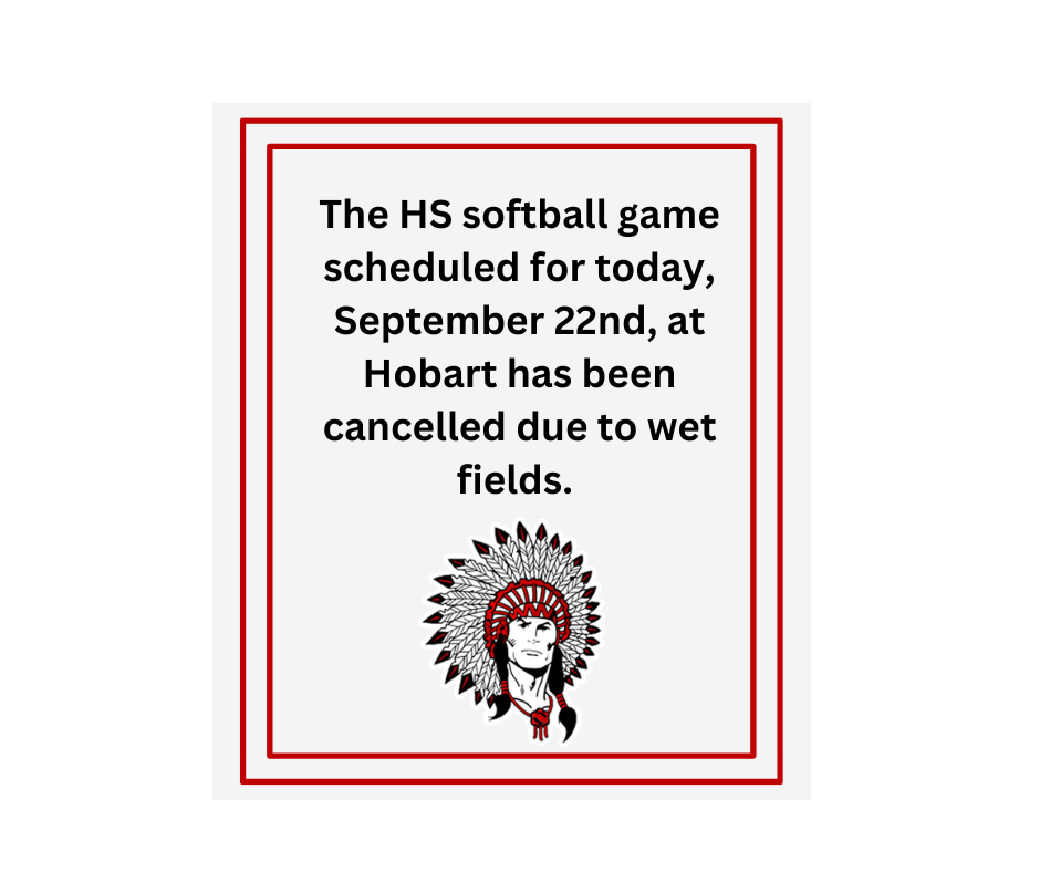the hs softball game today September 22nd in Hobart has been canceled due to wet fields.