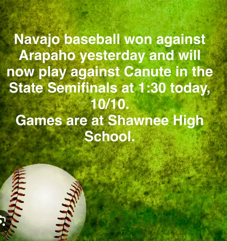 Navajo baseball will be playing in the state semi finals today 10/10 against canote