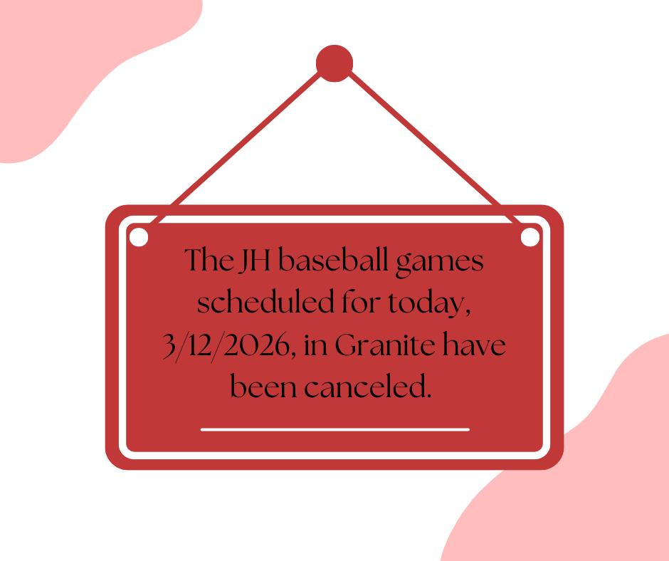 The JH baseball games scheduled for today, 3/12/2026, in Granite have been canceled. 