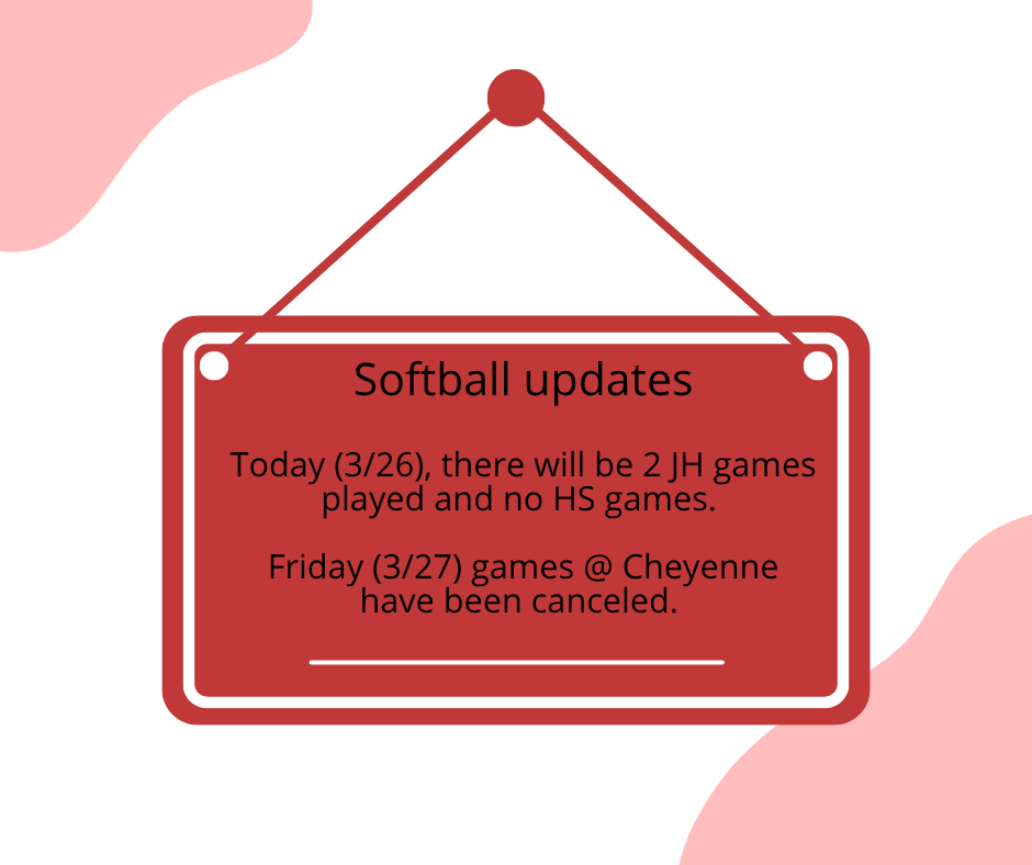 Softball updates  Today (3/26), there will be 2 JH games played and no HS games.   Friday (3/27) games @ Cheyenne have been canceled. 