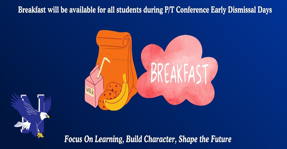 Breakfast will be served during Parent Teacher Conference Early Dismissal Days