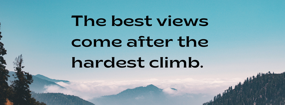 The best views come after the hardest climb