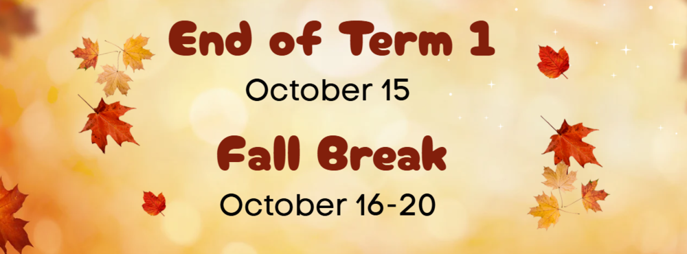 End of Term 1 and Fall Break