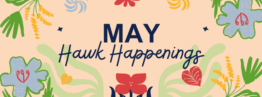 flowers with the words "May Hawk Happenings"