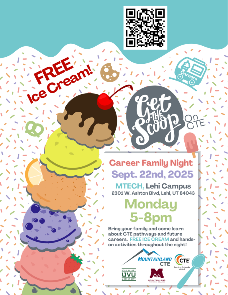 Career Family Night, Sept. 22nd, 2025, MTECH Lehi Campus 2301 W. Ashton Blvd, Lehi, UT 84043, 5-8 pm, come learn about CTE pathways and future careers. Free ice cream and hands on activities throughout the night. 
