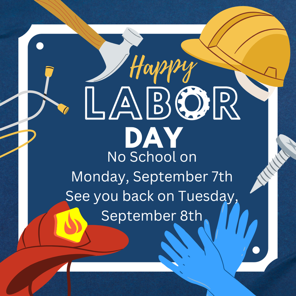 Labor Day Holiday-No school on Monday, the 7th