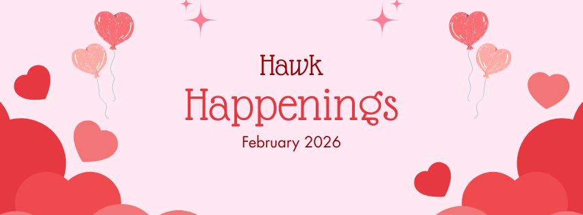 Heart balloons with the words "Hawk Happenings February 2026"