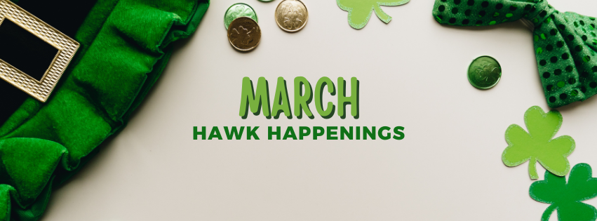 Leprechaun hat, gold, bow tie, and clovers with the words "March Hawk Happenings"