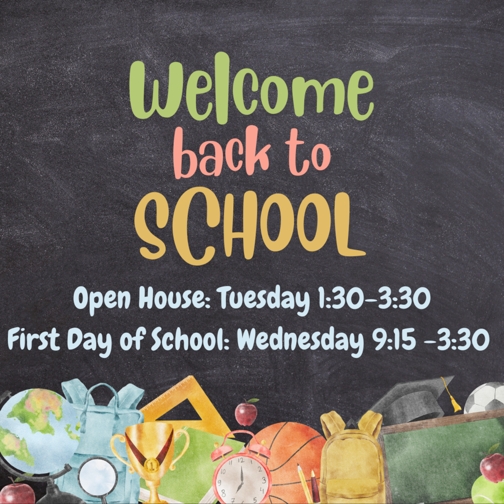 Back to School with school supplies; open house Tuesday 1:30-3:30; first day of school Wednesday 9:15-3:30