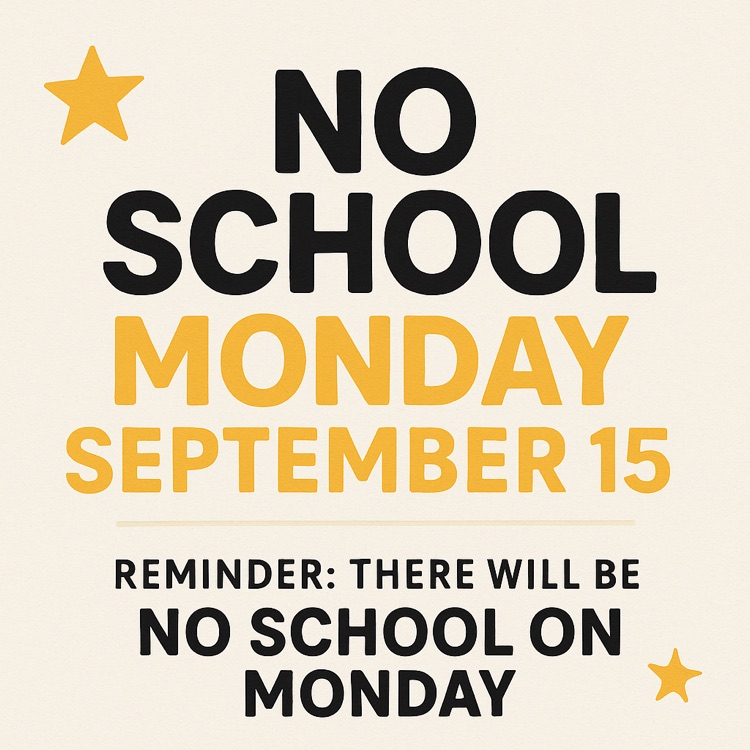 No School Reminder: Please note that there will be no school on Monday, September 15th, as it is a district training day for our dedicated teachers. 