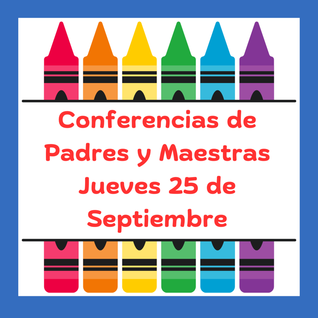 Conferencias de Padres y Maestras Jueves 25 de Septiembre