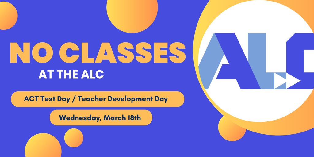 No Classes at the ALC March 18th