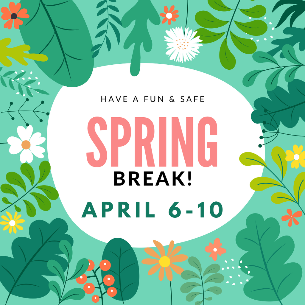 spring break April 6- 10
