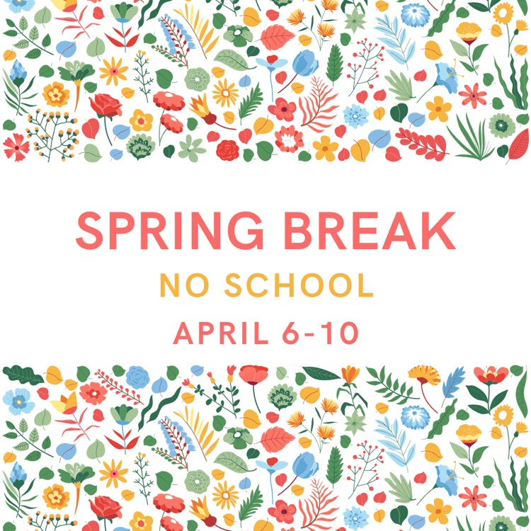 Spring break April 6-10