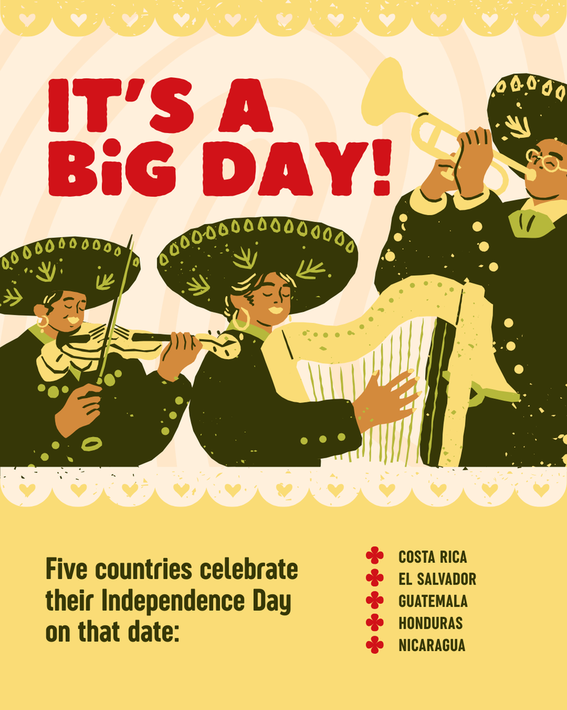 It's a big day. Five countries celebrate their Independence Day on that date: Costa Rica, El Salvador, Guatemala, Honduras, and Nicaragua.