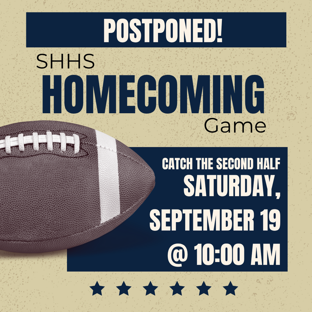 SHHS football game is postponed until 9/19 at 10:00 AM.
