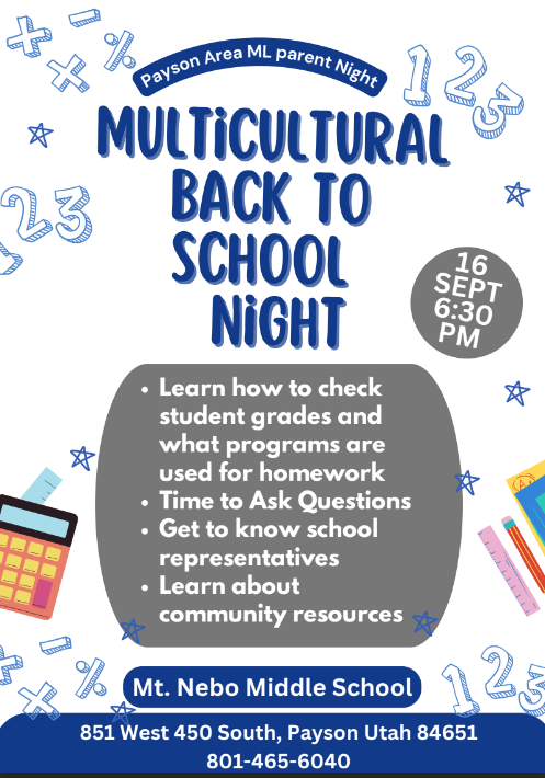Multicultural night - learn how to check student grades and what programs are sued for homework, time to ask questions, get to know school reps, learn about community resources; Sept 16 6:30 PM; Mt Nebo Middle School