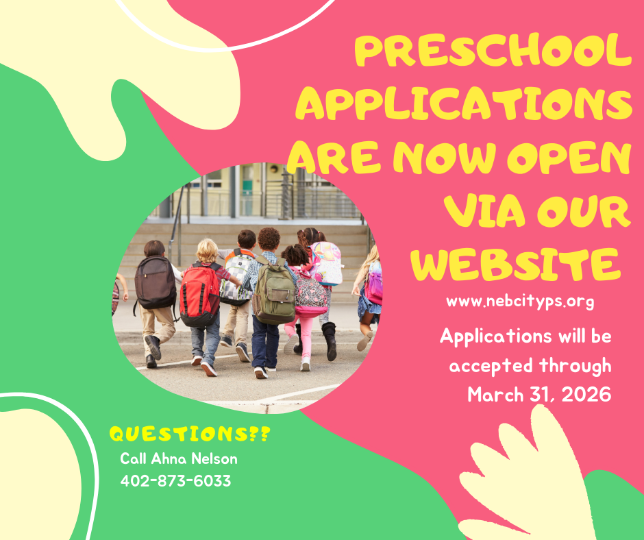 Preschool Applications are now open via our website (www.nebcityps.org). Applications will be accepted through March 31, 2026. Questions?? Call Ahna Nelson 402-873-6033