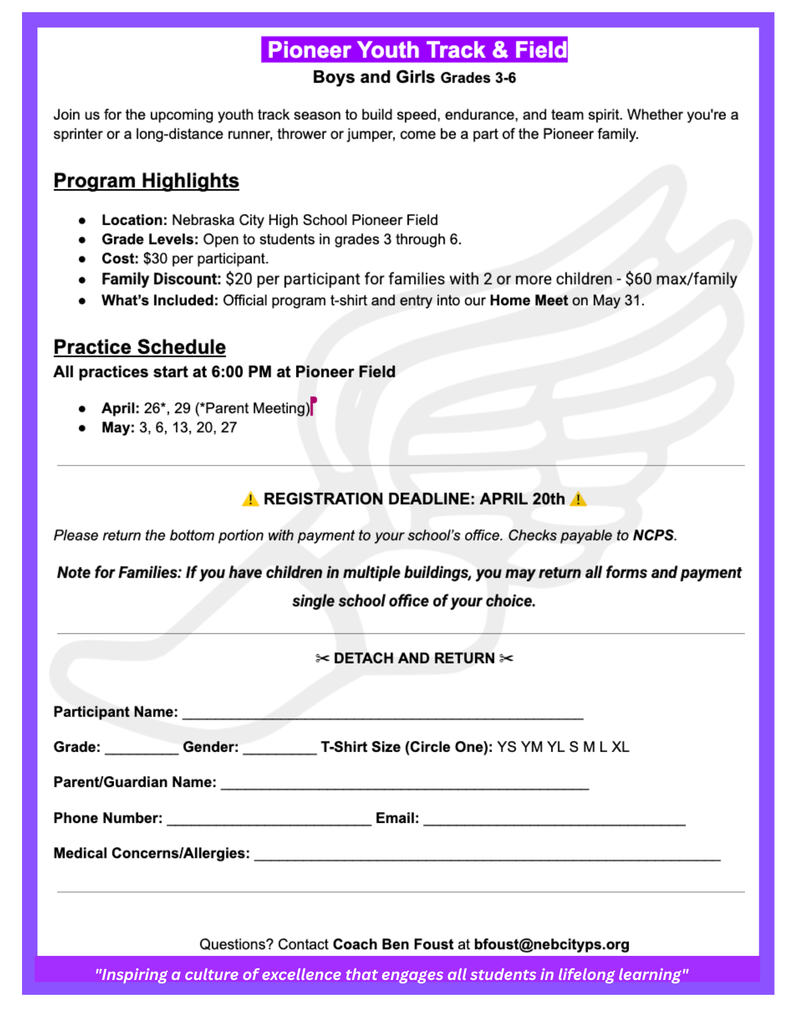 Information regarding the elementary track program for Nebraska City Public Schools. The program is for 3rd -6th grade boys and girls. The cost is $30/Participant with multi child discounts. Athletes will receive a t-shirt, the program runs from April 26th - May 27th. Practices are held at Pioneer field and begin at 6:00 pm. Reach out to bfoust@nebcityps.org with any questions.  The deadline is April 20th to sign up and ensure your student gets a t-shirt. 