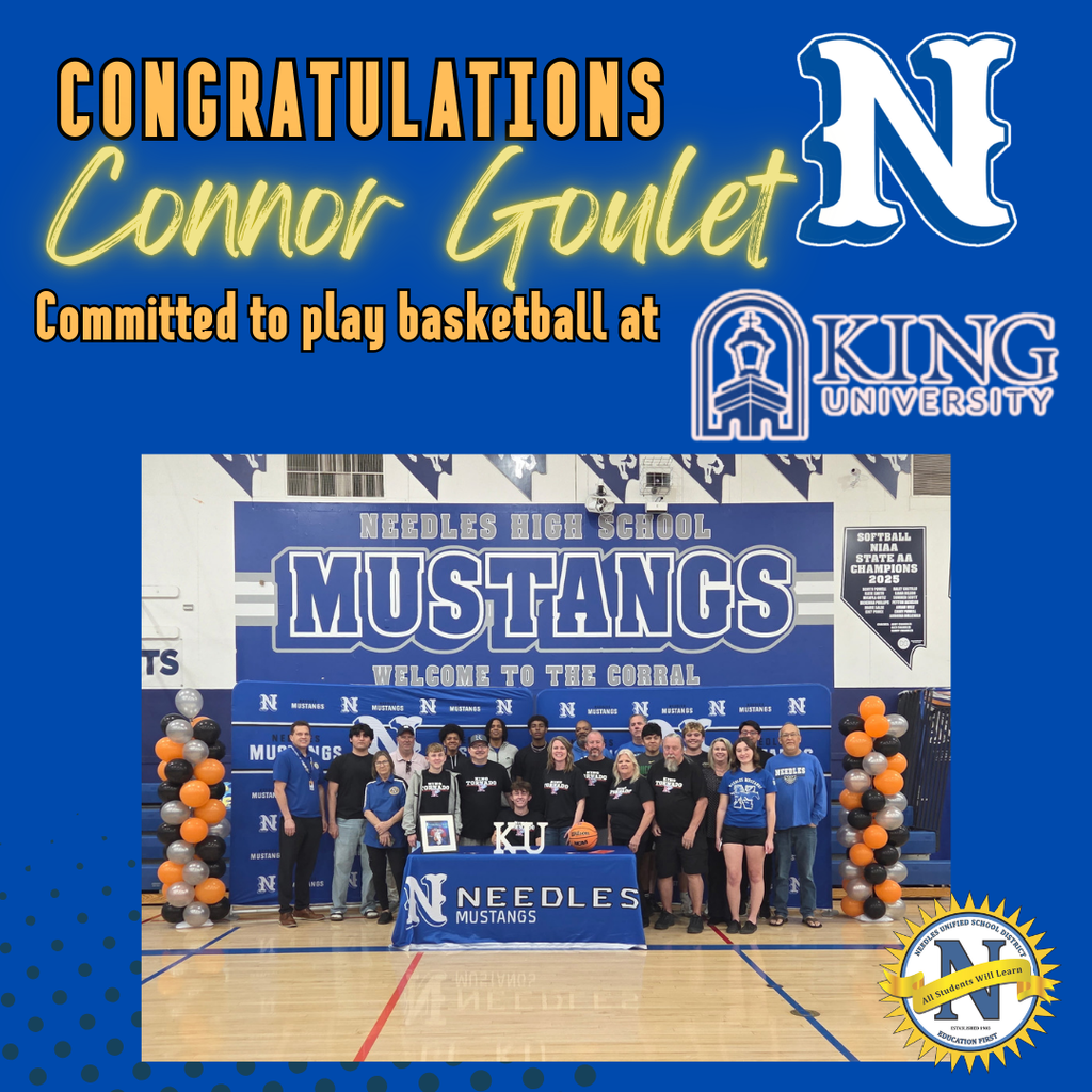 Graphic with blue background reading: “Congratulations Connor Goulet. Committed to play basketball at King University.” The King University logo appears on the right beside a large white “N.” Below, a group photo shows Connor seated at a table with a basketball and framed photo, surrounded by family, teammates, and coaches in a gym at Needles High School. The wall behind them reads “Mustangs – Welcome to the Corral,” with school banners and blue décor. Black and orange balloon columns frame the group, and a table cover displays the Needles Mustangs logo. The King University logo and a district seal appear on the graphic.