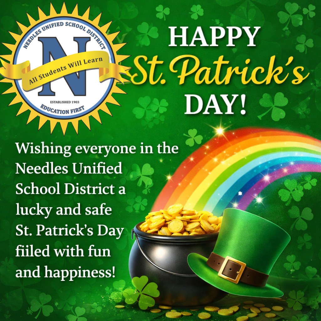 **ADA-compliant alt text:**  Graphic with the Needles Unified School District logo and the message “Happy St. Patrick’s Day.” Green background with shamrocks, a rainbow, a pot of gold coins, and a green leprechaun hat. Text reads: “Wishing everyone in the Needles Unified School District a lucky and safe St. Patrick’s Day filled with fun and happiness.”