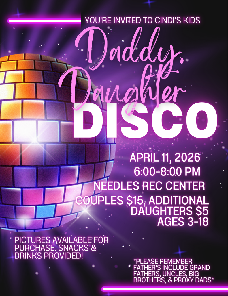Colorful promotional flyer for a “Daddy Daughter Disco” featuring a glowing disco ball on a purple background. Text invites attendees to Cindi’s Kids event on April 11, 2026, from 6:00–8:00 PM at Needles Rec Center. Pricing listed as $15 per couple and $5 for additional daughters, ages 3–18. Notes mention photos available for purchase, snacks and drinks provided, and that father figures are welcome.