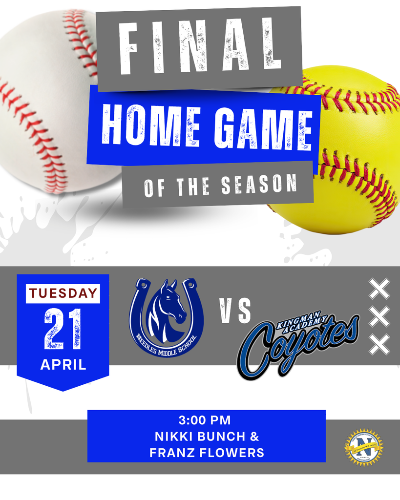 Promotional flyer for a final home game featuring baseball and softball. Text reads “Final Home Game of the Season.” Date: Tuesday, April 21. Matchup: Needles Middle School vs Kingman Academy Coyotes. Time: 3:00 PM. Location: Nikki Bunch & Franz Flowers. Background shows a baseball and a yellow softball with blue and gray design elements and school logos.