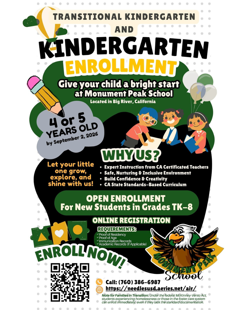 Colorful flyer promoting Transitional Kindergarten and Kindergarten enrollment at Monument Peak School in Big River, California.  Large heading reads “Transitional Kindergarten and Kindergarten Enrollment” with the tagline “Give your child a bright start at Monument Peak School.” Decorative graphics include cartoon children reading and playing, a pencil, balloons, and classroom-themed icons.  Text states eligibility: “4 or 5 years old by September 2, 2026.” A section titled “Why Us?” lists benefits including CA-certified teachers, a safe and inclusive environment, confidence and creativity development, and a California state standards–based curriculum.  Additional text: “Open Enrollment for New Students in Grades TK–8” and “Online Registration.” A requirements list includes proof of residency, proof of age, immunization records, and academic records if applicable.  A call to action says “Enroll Now!” next to a QR code. Footer includes the Monument Peak School eagle logo, phone number (760) 386-6987, registration website link, and a note stating that students experiencing homelessness or in foster care may enroll without standard documentation under the McKinney-Vento Act.
