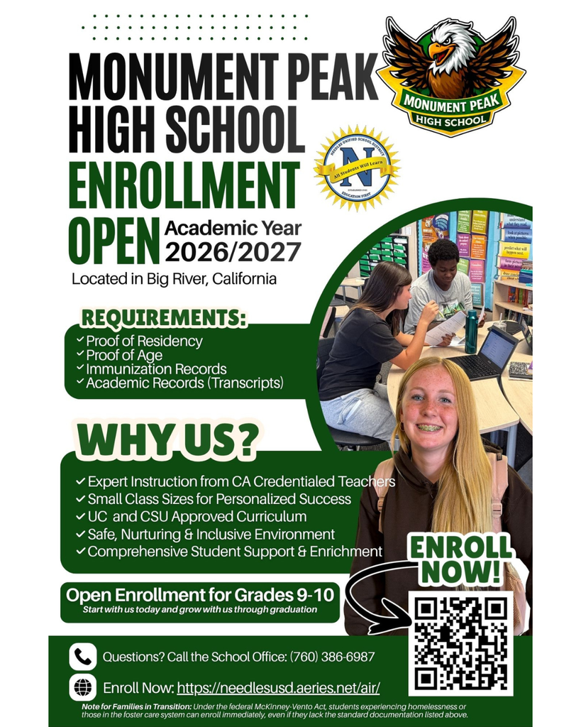 Flyer promoting enrollment for Monument Peak High School for the 2026–2027 academic year, located in Big River, California.  Large heading reads “Monument Peak High School Enrollment Open.” School eagle logo and district logo appear at the top.  Right side includes photos of students: two students working together at a desk with a laptop in a classroom, and a smiling female student wearing a backpack in the foreground.  Text lists requirements: proof of residency, proof of age, immunization records, and academic transcripts.  A “Why Us?” section highlights benefits such as CA-credentialed teachers, small class sizes, UC/CSU-approved curriculum, a safe and inclusive environment, and student support and enrichment.  Additional text: “Open Enrollment for Grades 9–10” with a call to start and continue through graduation. A call to action says “Enroll Now!” next to a QR code.  Footer includes contact information (760-386-6987), enrollment website link, and a note stating that students experiencing homelessness or in foster care may enroll without standard documentation under the McKinney-Vento Act.