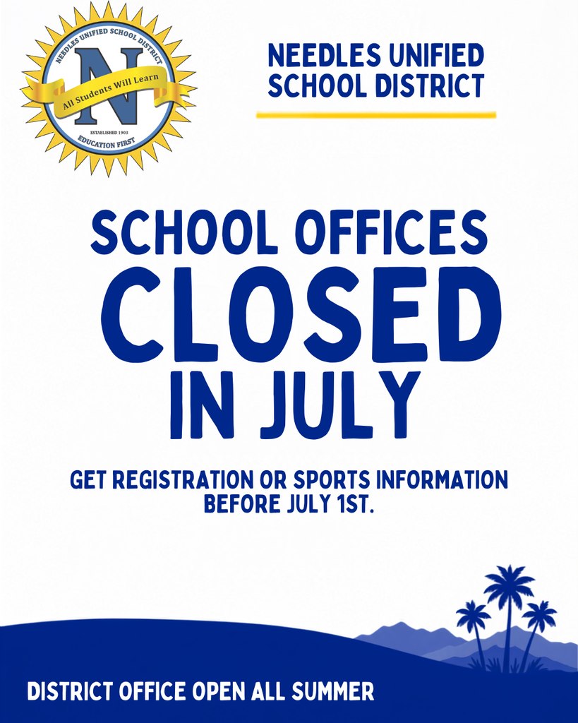 Needles Unified School District announcement: School offices are closed during July. Families needing registration or sports information should obtain it before July 1. The District Office remains open all summer.
