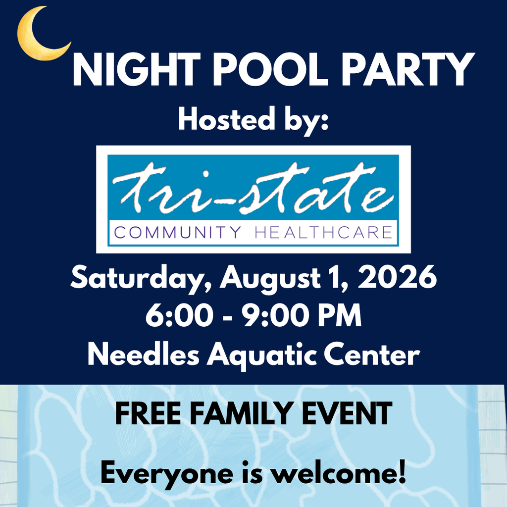 Night Pool Party hosted by Tri-State Community Healthcare. Saturday, August 1, 2026, from 6:00 to 9:00 p.m. at Needles Aquatic Center. Free family event. Everyone is welcome!