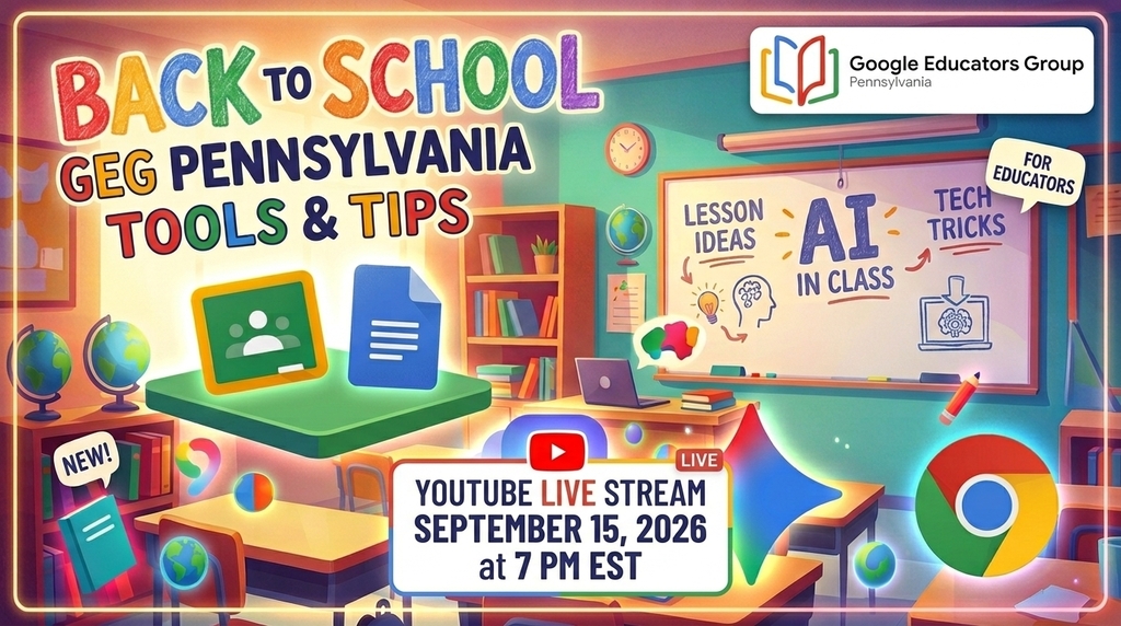An illustrated poster for a Google Educators Group Pennsylvania YouTube live stream titled "BACK TO SCHOOL GEG PENNSYLVANIA TOOLS & TIPS." Set in a colorful classroom with floating icons for Google Classroom, Docs, and Chrome, and a whiteboard listing "LESSON IDEAS," "AI IN CLASS," and "TECH TRICKS." A box at the bottom center details the event: "YOUTUBE LIVE STREAM SEPTEMBER 15, 2026 at 7 PM EST."