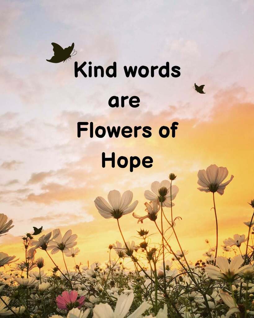 Kind words are Flowers of Hope