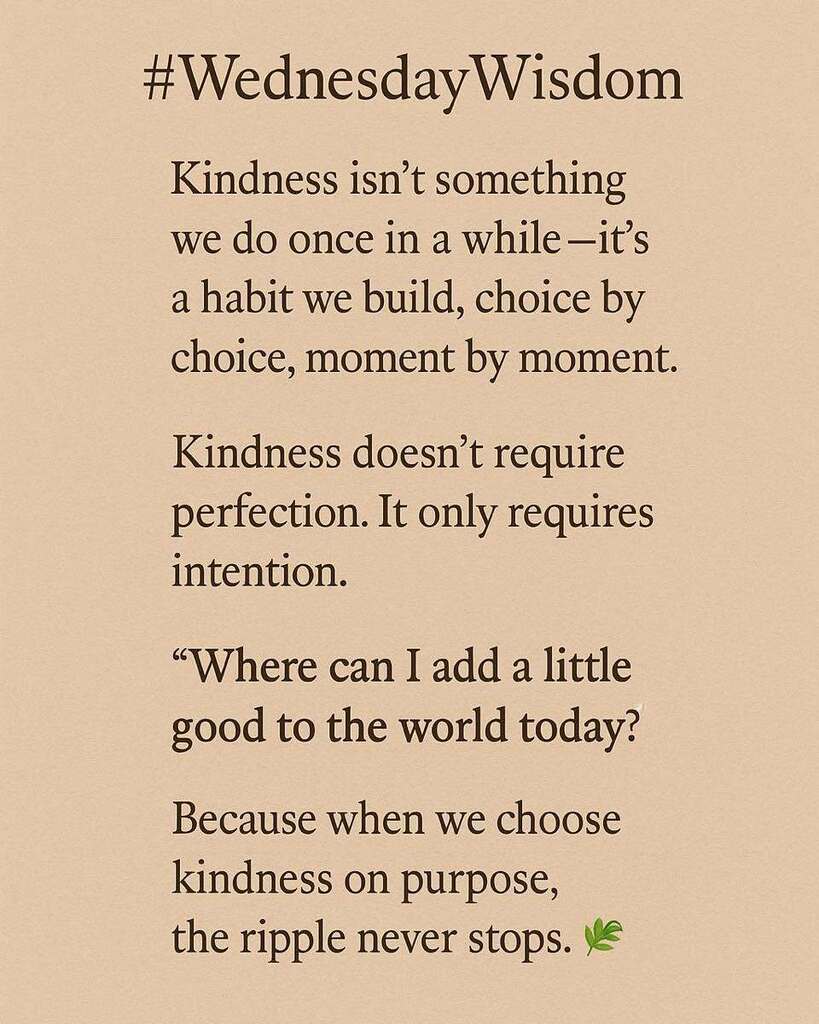 Wednesday Wisdom Kindness is a habit and on purpose