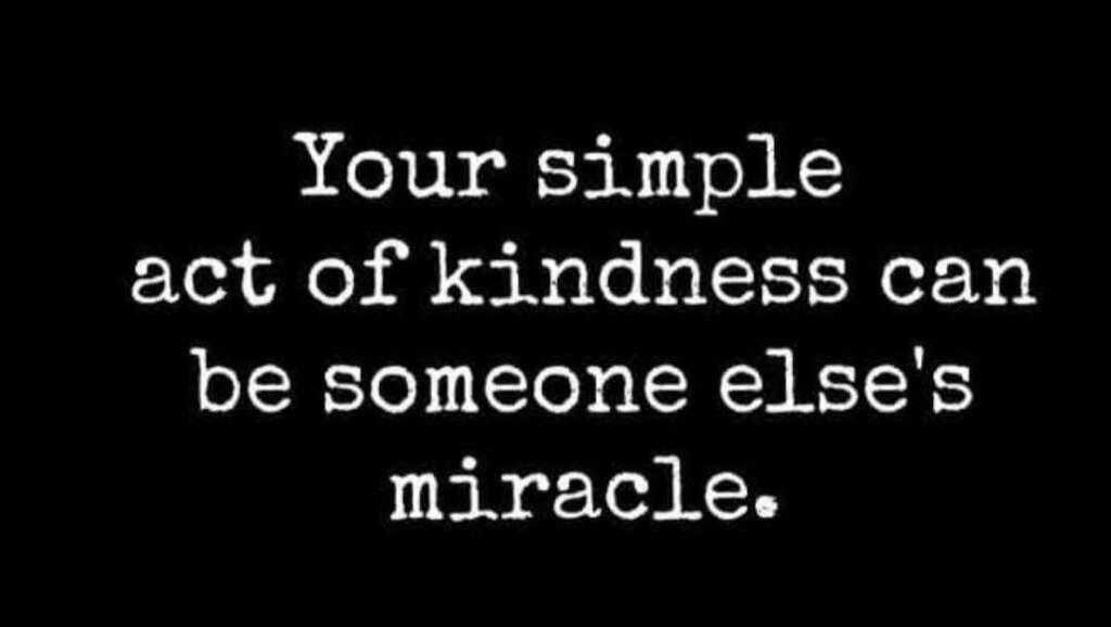 Your simple act of kindness can be someone else's miracle