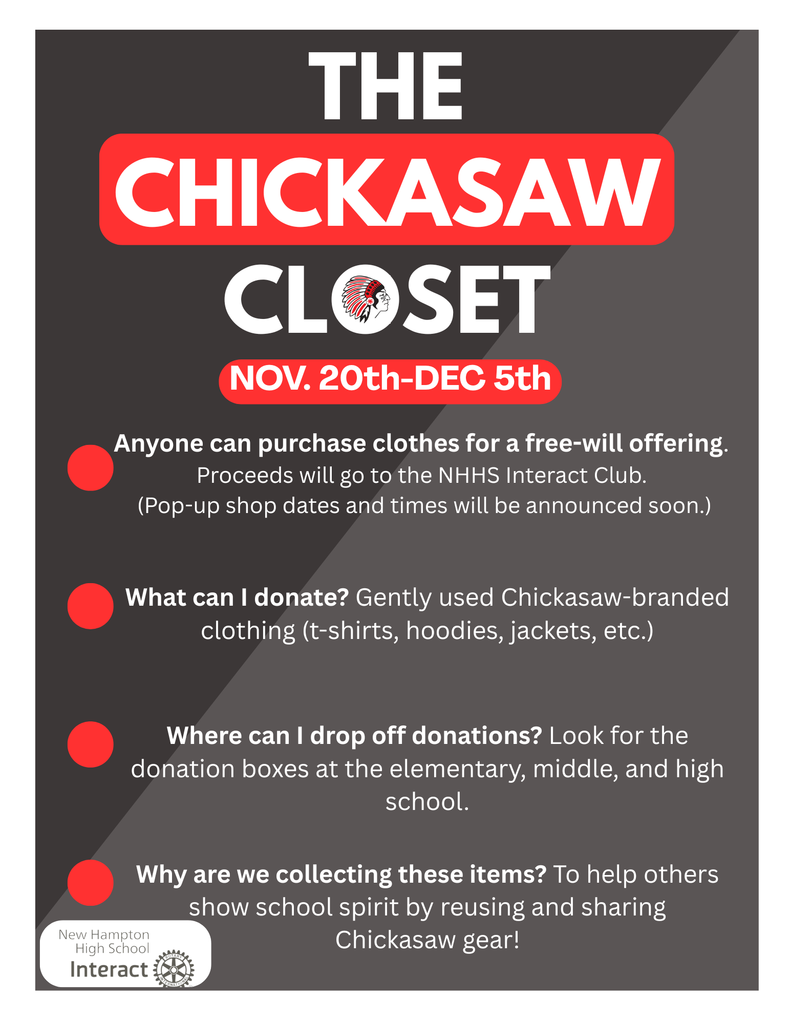 The New Hampton Interact Club is still accepting donations for the Chickasaw Closet through December 5.  If you have gently used Chickasaw clothing to donate, there are boxes in the elementary office, middle school office, high school lower lobby and high school cafeteria.  Thank you for your generosity and look for a pop-up store soon!