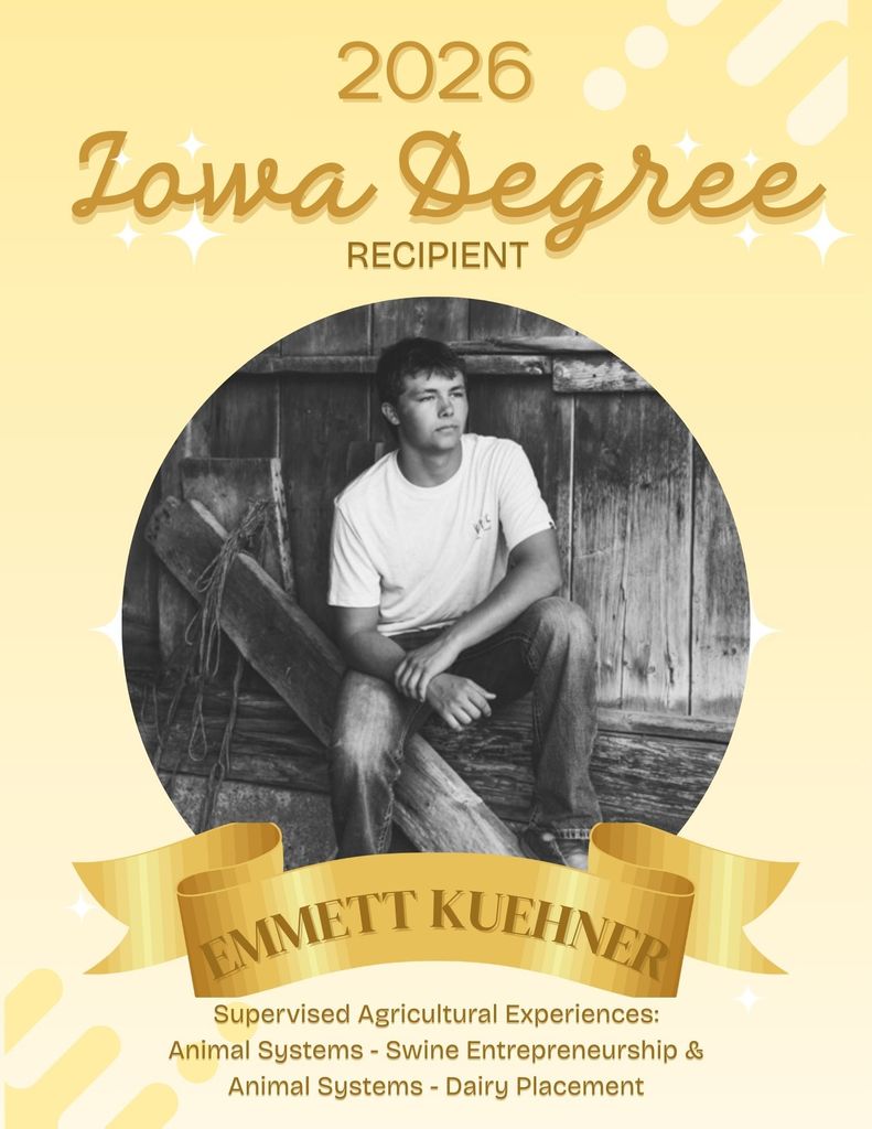 IOWA DEGREE RECIPIENTS⭐️ We are excited to announce TEN Iowa Degree applications were approved from our chapter! These individuals had to complete the following in order to apply for the highest degree the Iowa FFA Association can present a member: ✅Received their Chapter FFA Degree and been an active FFA member for at least two years. ✅Completed at least two years of systematic school instruction in Agriculture Education above the ninth grade level. ✅Earned and productively invested at least $1,500 OR worked at least 375 hours in excess of scheduled class time OR a combination thereof, in a SAE. ✅Have participated in at least 25 additional, unduplicated hours of community service activities within at least two different community service activities. ✅Demonstrate leadership ability by: Performing ten procedures of parliamentary law, giving a six-minute speech on a topic related to agriculture or the FFA, and serving as an officer/committee chair/participating member of a chapter committee. ✅Have satisfactory scholastic record as certified by the local agricultural education instructor and the principal or superintendent. ✅Have participated in the planning and completion of Chapter Program of Activities. ✅Have participated in at least five approved FFA activities above the chapter level. ✅Meet other requirements as established by the Iowa FFA Association. BIG CONGRATULATIONS TO THESE MEMBERS👏