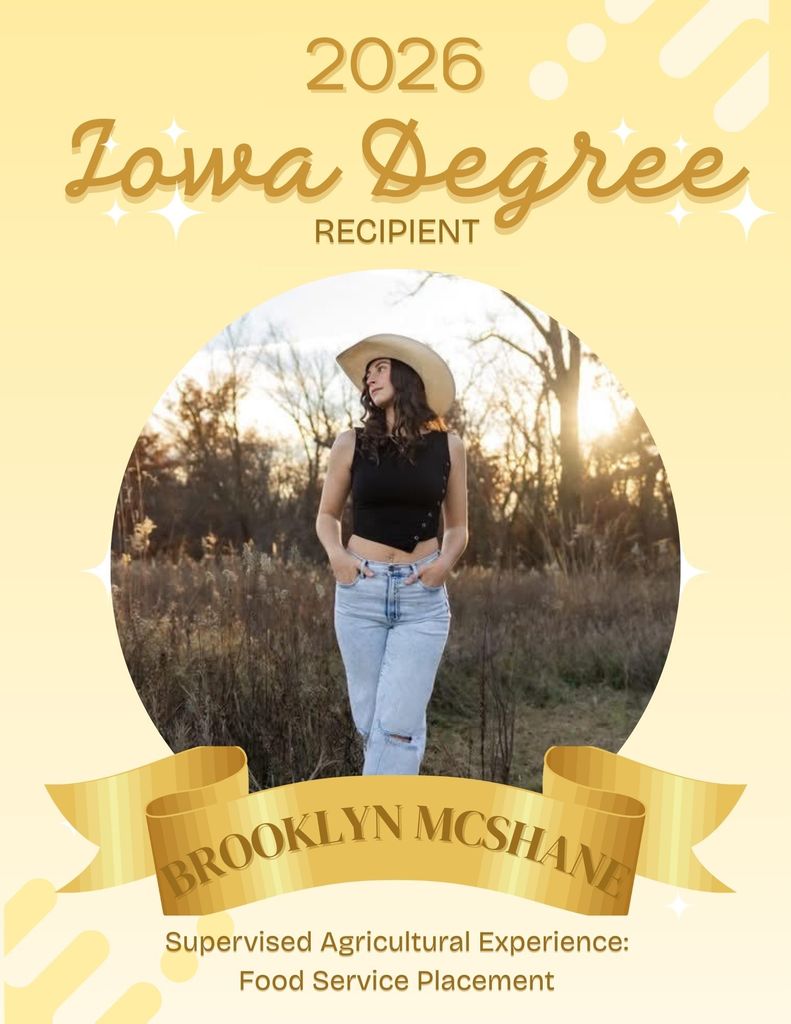 IOWA DEGREE RECIPIENTS⭐️ We are excited to announce TEN Iowa Degree applications were approved from our chapter! These individuals had to complete the following in order to apply for the highest degree the Iowa FFA Association can present a member: ✅Received their Chapter FFA Degree and been an active FFA member for at least two years. ✅Completed at least two years of systematic school instruction in Agriculture Education above the ninth grade level. ✅Earned and productively invested at least $1,500 OR worked at least 375 hours in excess of scheduled class time OR a combination thereof, in a SAE. ✅Have participated in at least 25 additional, unduplicated hours of community service activities within at least two different community service activities. ✅Demonstrate leadership ability by: Performing ten procedures of parliamentary law, giving a six-minute speech on a topic related to agriculture or the FFA, and serving as an officer/committee chair/participating member of a chapter committee. ✅Have satisfactory scholastic record as certified by the local agricultural education instructor and the principal or superintendent. ✅Have participated in the planning and completion of Chapter Program of Activities. ✅Have participated in at least five approved FFA activities above the chapter level. ✅Meet other requirements as established by the Iowa FFA Association. BIG CONGRATULATIONS TO THESE MEMBERS👏