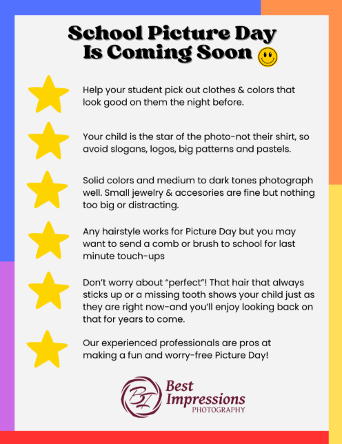 Picture day for the Elementary School is on Tuesday, September 22. Picture day for the Middle School is on Wednesday, September 23. Picture day for the High School is on Thursday, September 24. El día de la fotografía para la escuela primaria es el martes 22 de septiembre. El día de la fotografía para la escuela intermedia es el miércoles 23 de septiembre. El día de la fotografía para la escuela secundaria es el jueves 24 de septiembre.