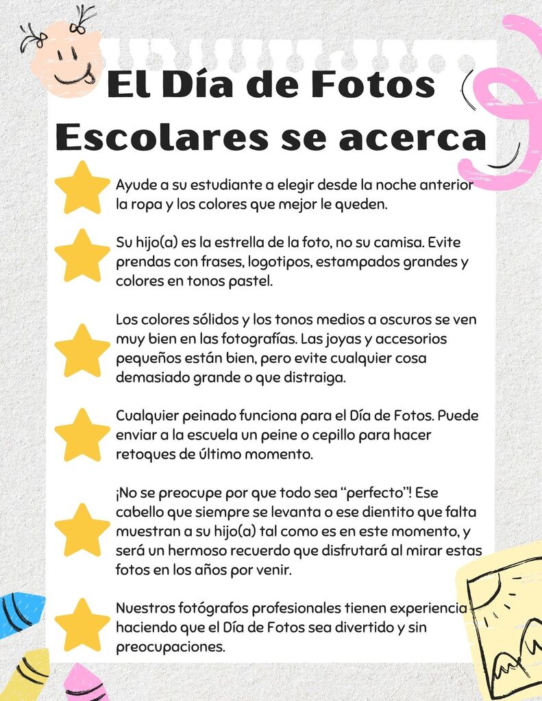 Picture day for the ElePicture day for the Elementary School is on Tuesday, September 22. Picture day for the Middle School is on Wednesday, September 23. Picture day for the High School is on Thursday, September 24. El día de la fotografía para la escuela primaria es el martes 22 de septiembre. El día de la fotografía para la escuela intermedia es el miércoles 23 de septiembre. El día de la fotografía para la escuela secundaria es el jueves 24 de septiembre.mentary School is on Tuesday, September 22. Picture day for the Middle School is on Wednesday, September 23. Picture day for the High School is on Thursday, September 24. El día de la fotografía para la escuela primaria es el martes 22 de septiembre. El día de la fotografía para la escuela intermedia es el miércoles 23 de septiembre. El día de la fotografía para la escuela secundaria es el jueves 24 de septiembre.