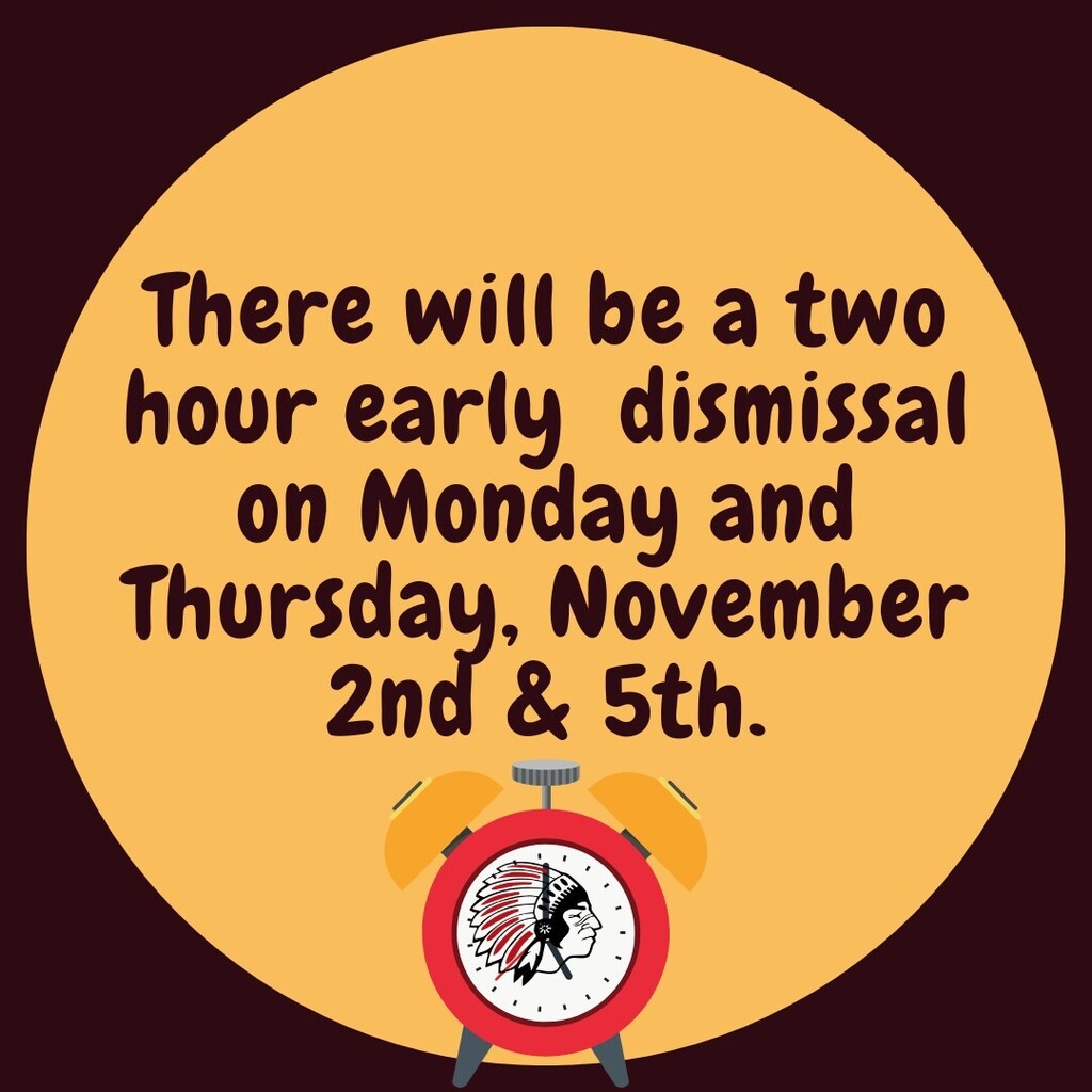 There will be a two hour early  dismissal on Monday and Thursday, November 2nd & 5th.