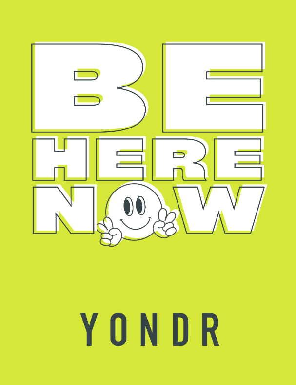Be Here Now - Yondr motto