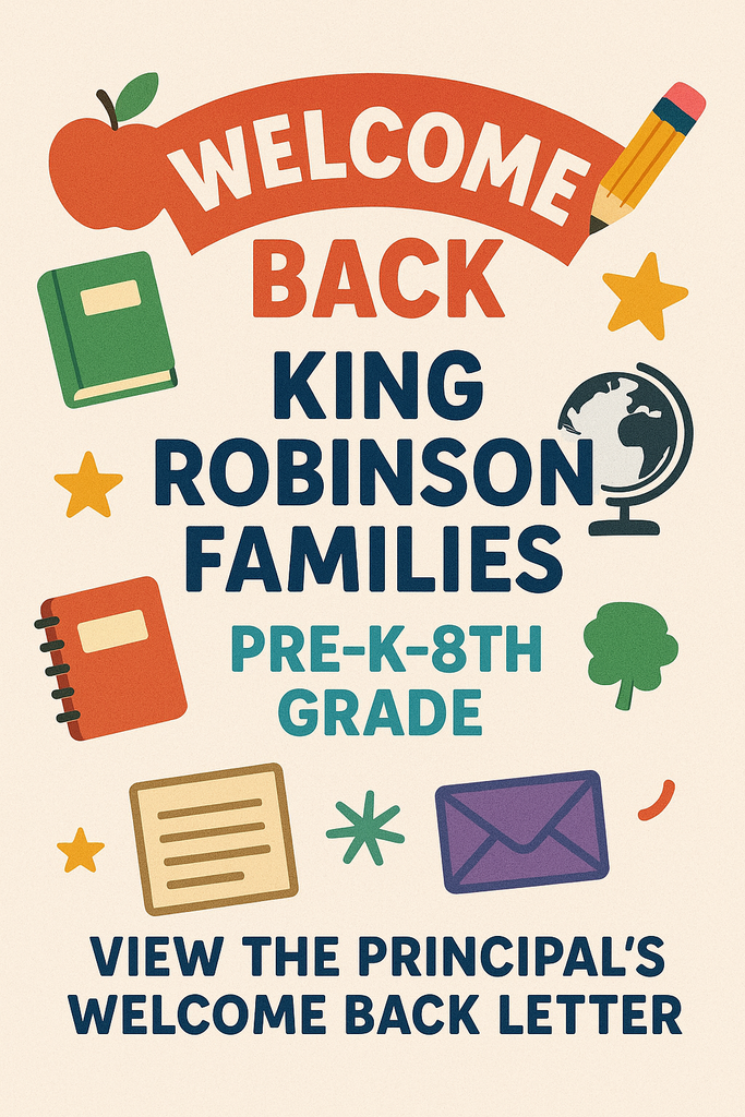 Sign welcoming Pre-K-8th Grade King Robinson families back and inviting them to view the principal's welcome back letter