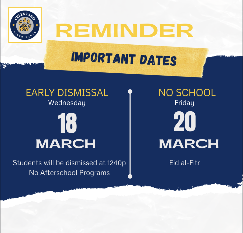 Important Dates  -  Early Dismissal tomorrow - Wednesday, March 18th. All students will be dismissed at 12:10pm.  School Closed - Friday, March 20th for Eid al-Fitr. 