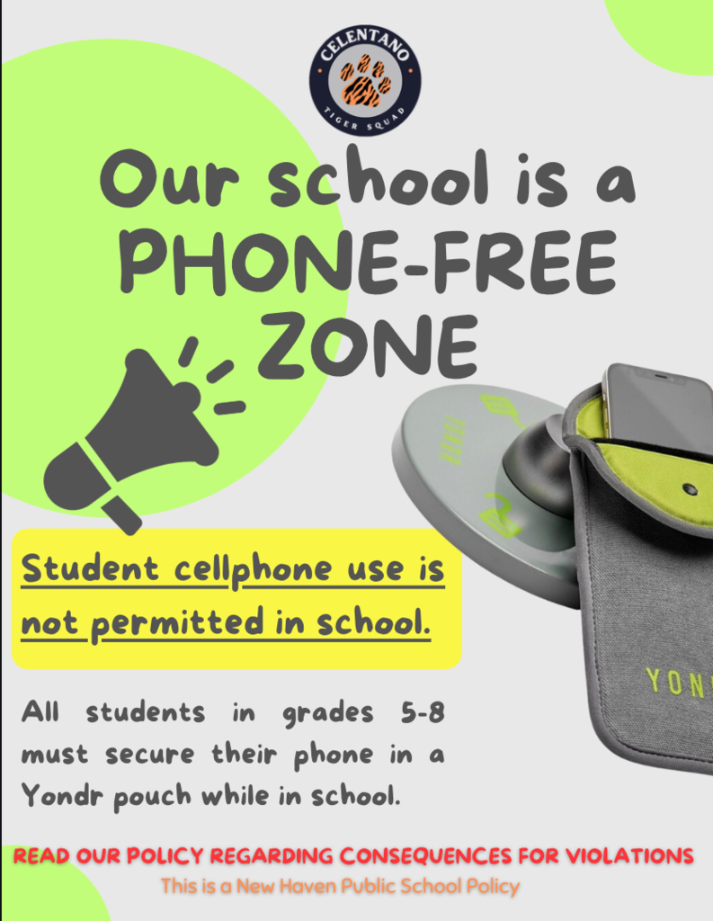 Student cellphone use is not permitted in school.   All students in grades 5-8 must lock their phone in a Yondr pouch while in school. Violations to this policy will be enforced. 