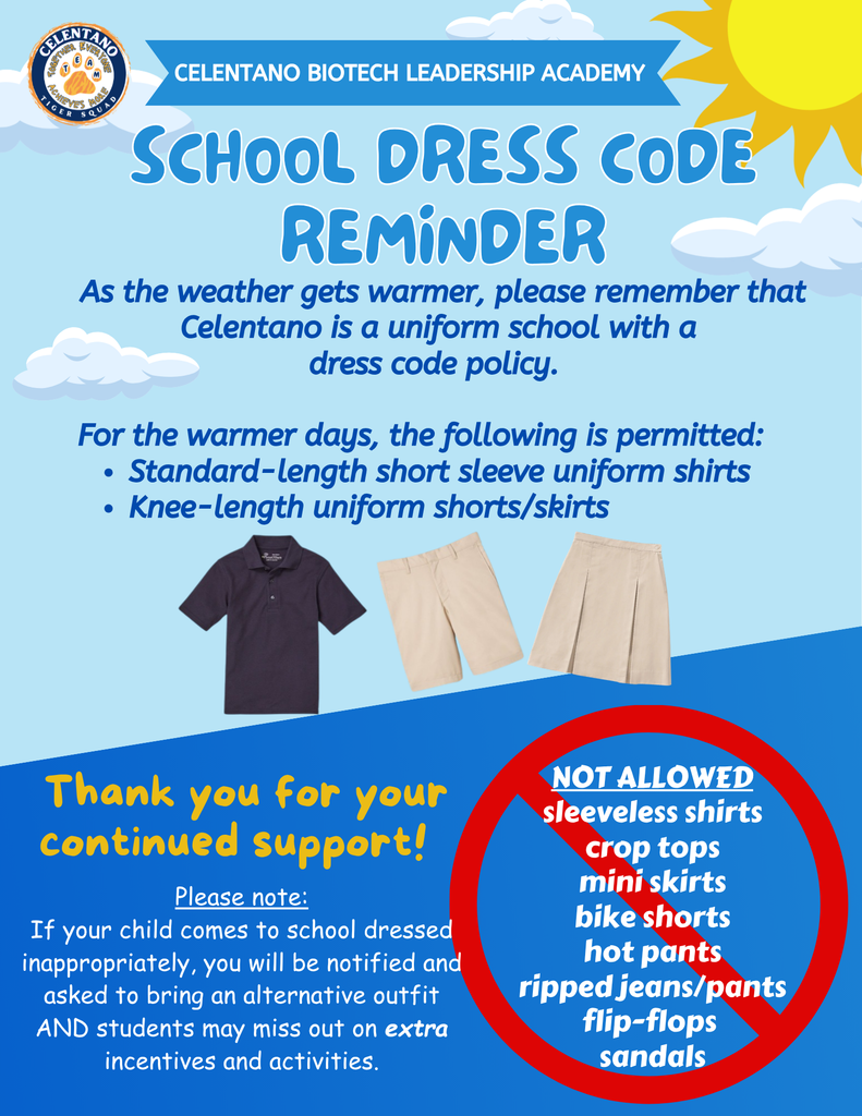 School Dress Code Reminder - As the weather get warmer,  please remember that Celentano is a uniform school with a dress code policy. 