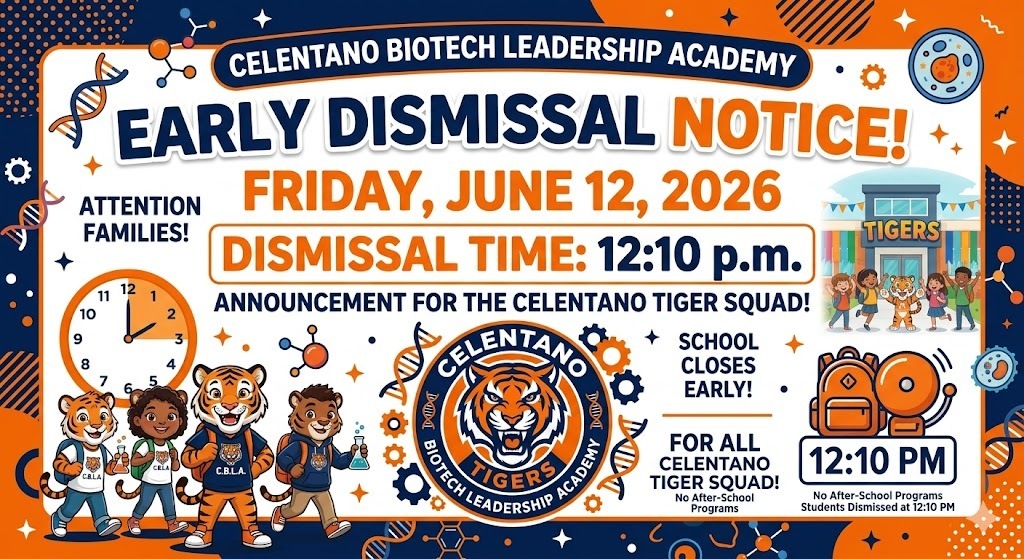 Celentano Biotech Leadership Academy will have an Early Dismissal today, Friday, June 12, 2026 at 12:10 p.m.