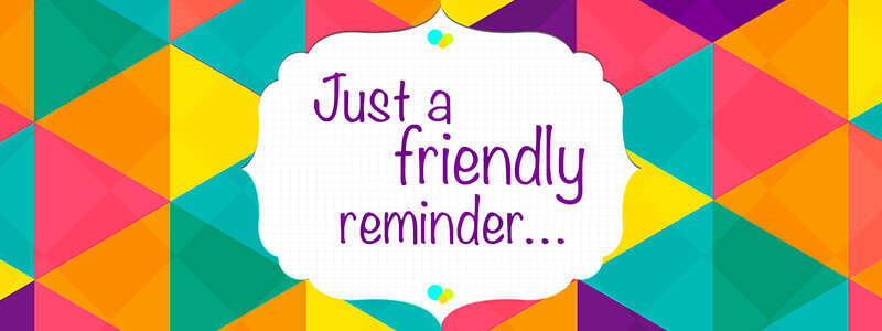 friendly reminder